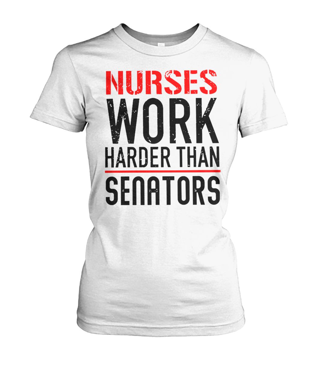 Nurses work harder than senators women's crew tee