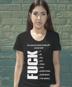 Oh look my entire vocabulary on one fuck shirt