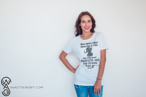 Once upon a time there was a girl who really loves elephants and has tattoos shirt
