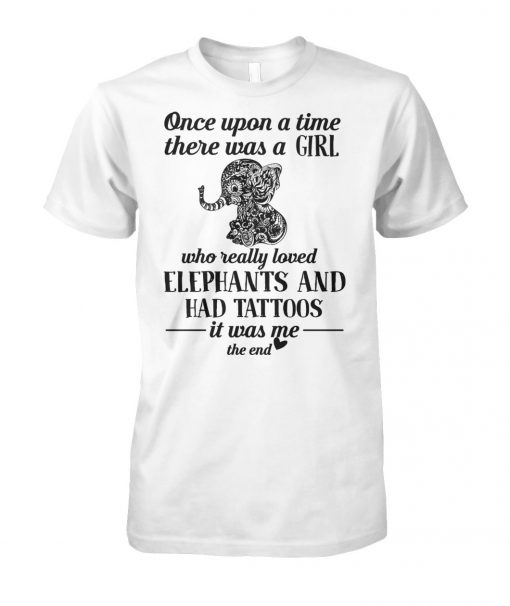 Once upon a time there was a girl who really loves elephants and has tattoos unisex cotton tee