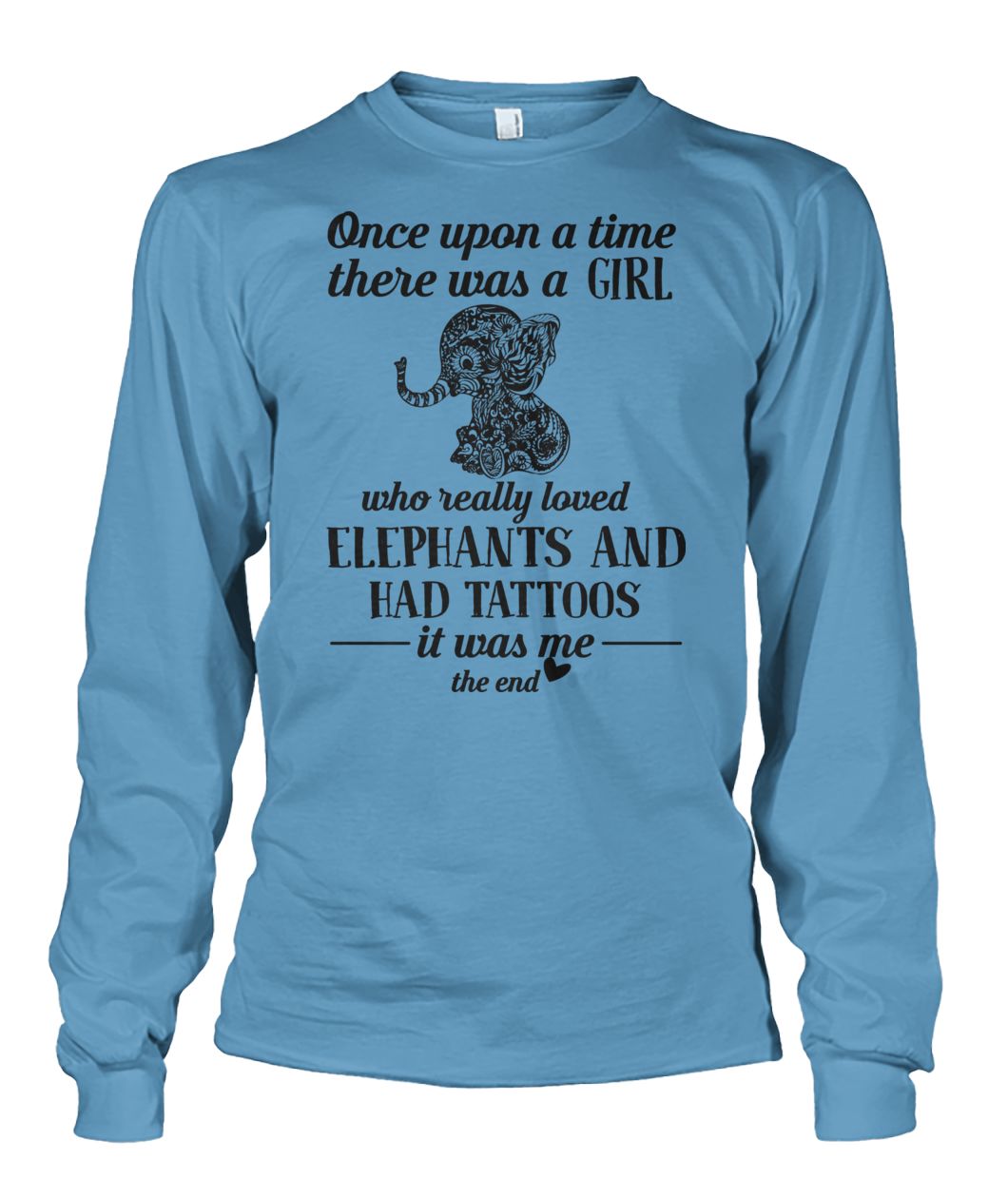 Once upon a time there was a girl who really loves elephants and has tattoos unisex long sleeve