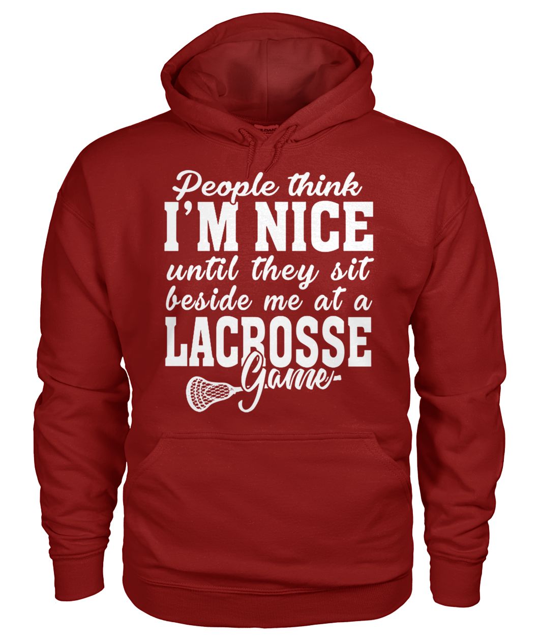 People think I'm nice until they sit beside me at a lacrosse game gildan hoodie