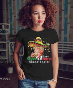 President trump make cinco de mayo great again shirt