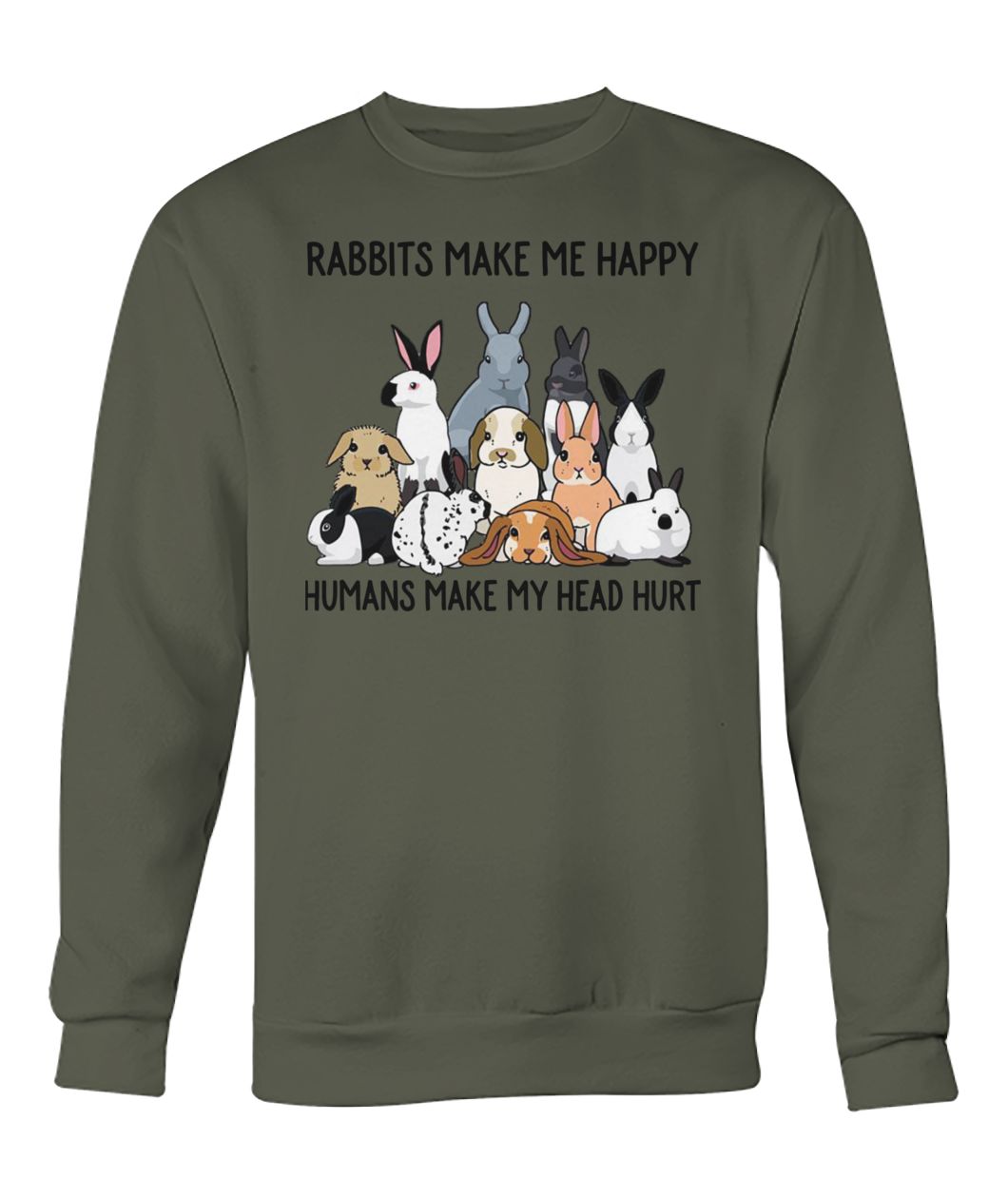 Rabbits make me happy humans make head hurt crew neck sweatshirt