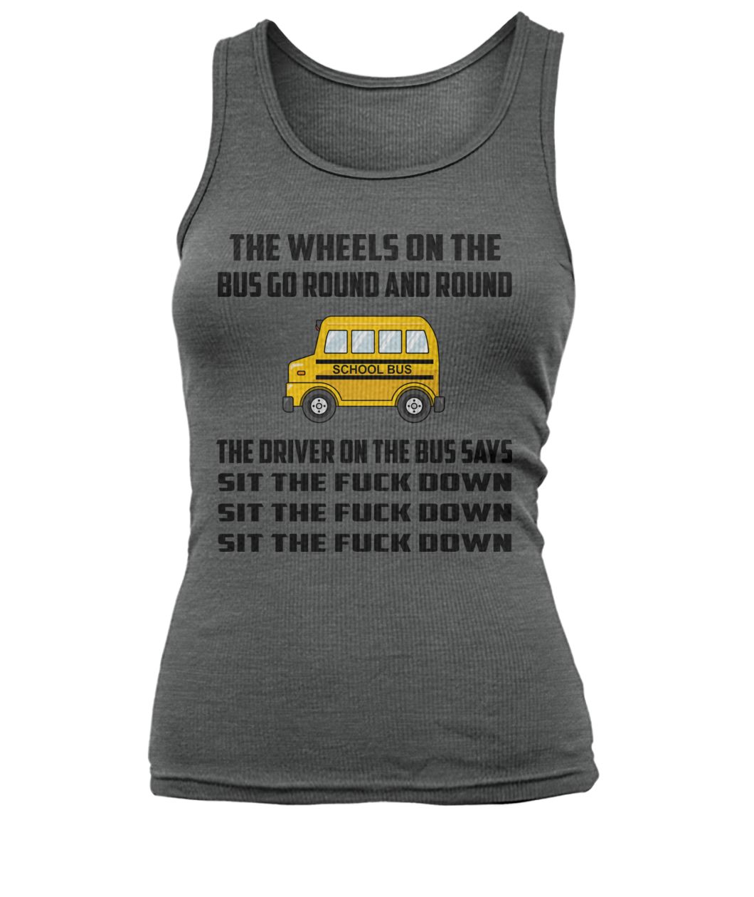 School bus the wheels on the bus go round and round women's tank top