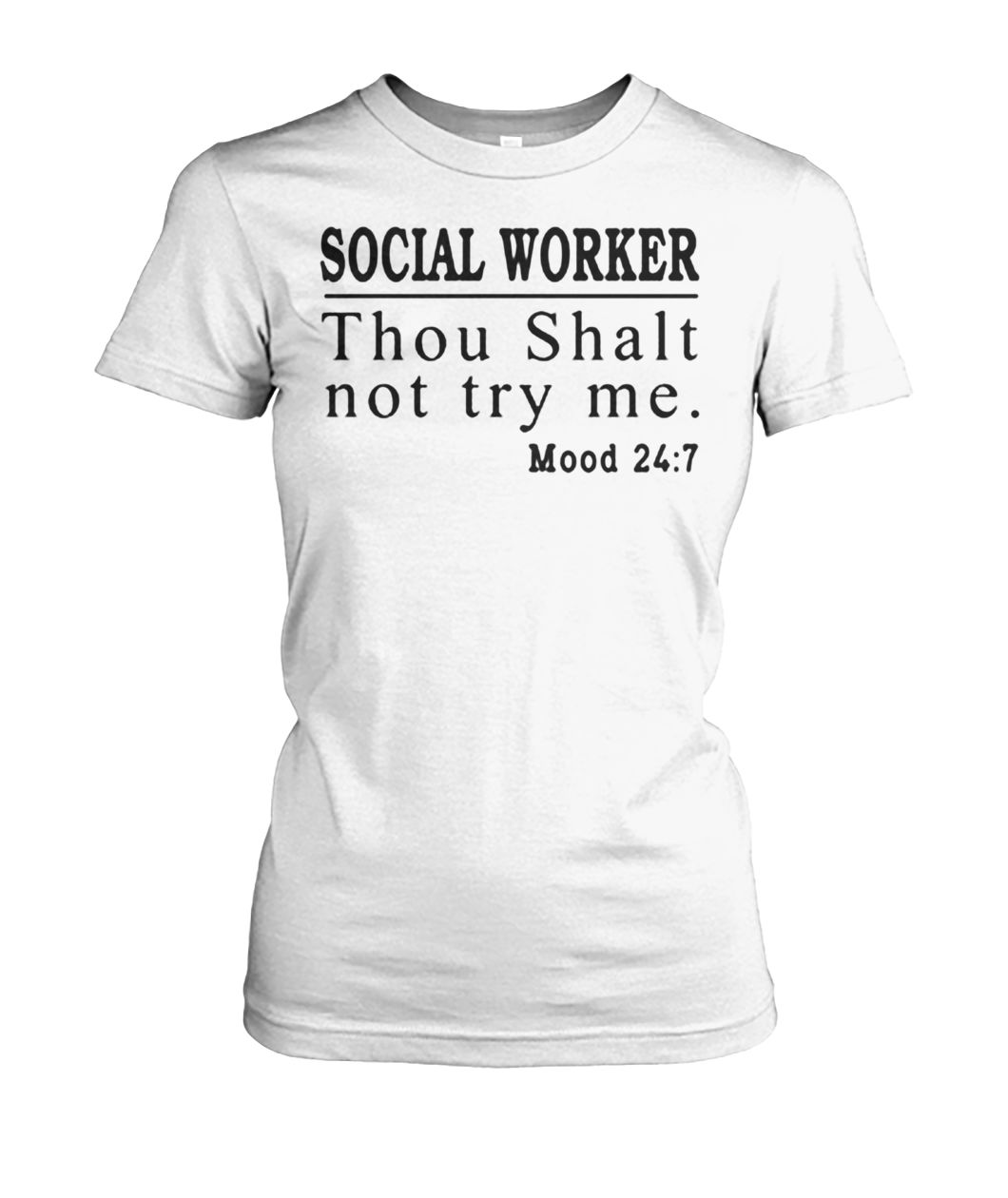 Social worker thou shall not try me mood 247 women's crew tee