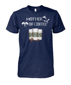 Starbucks mother of coffee game of thrones unisex cotton tee