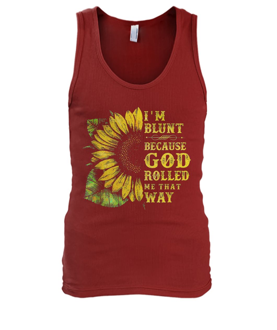Sunflower I'm blunt because god rolled me that way men's tank top