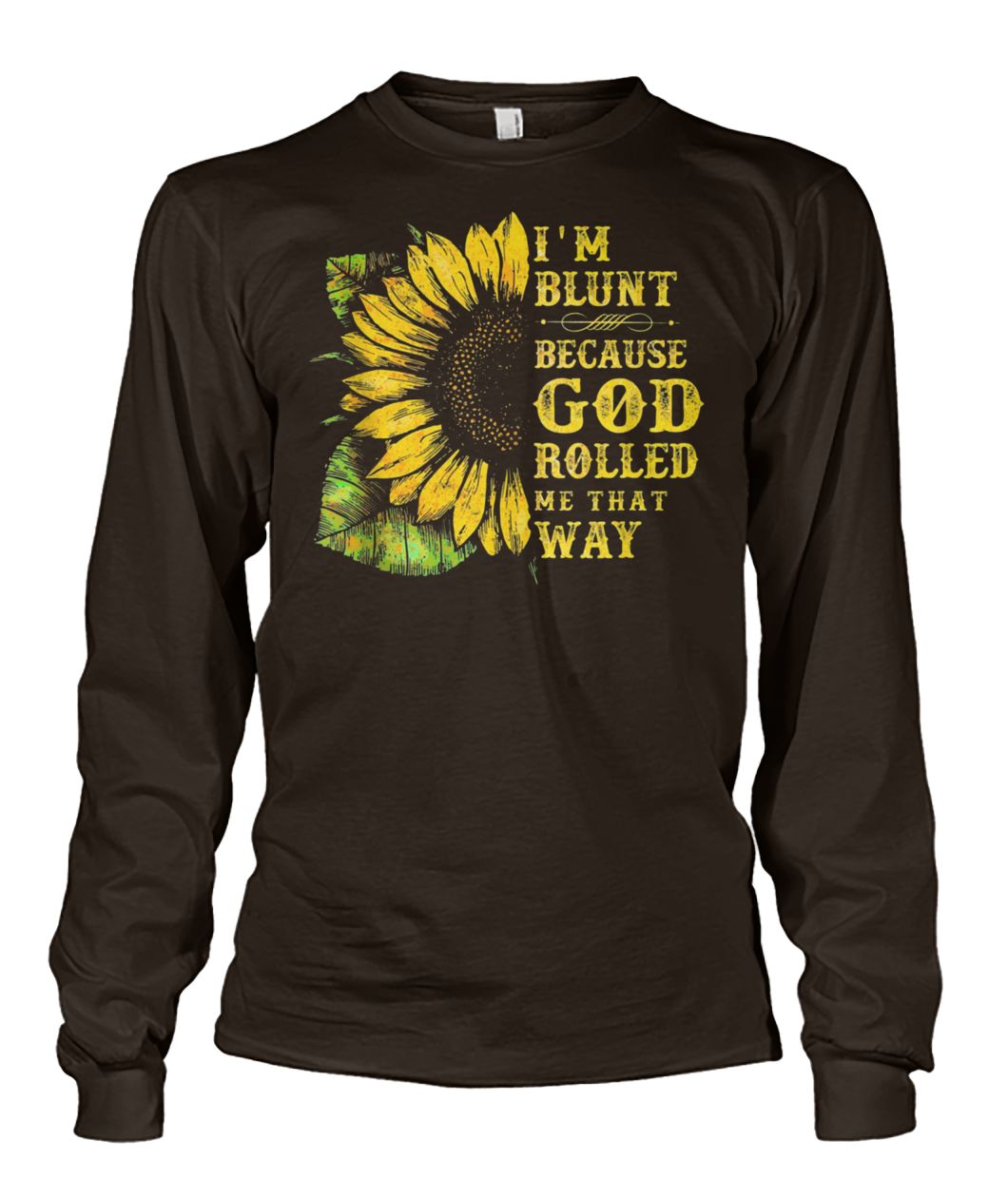 Sunflower I'm blunt because god rolled me that way unisex long sleeve