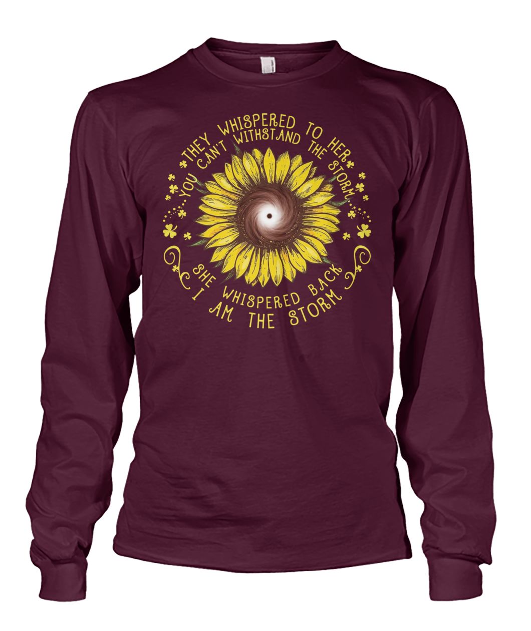 Sunflower they whispered to her you can't withstand the storm unisex long sleeve