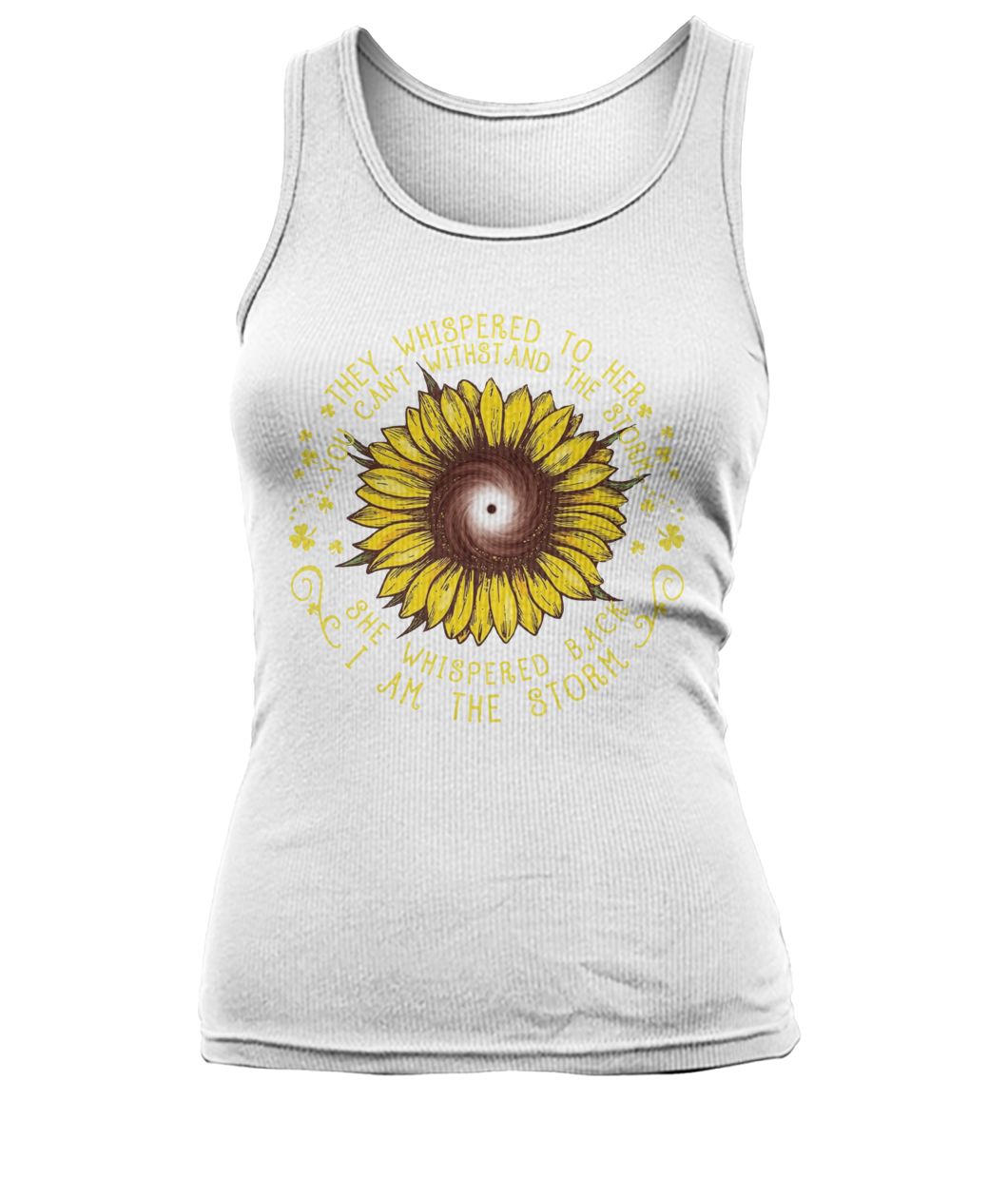 Sunflower they whispered to her you can't withstand the storm women's tank top