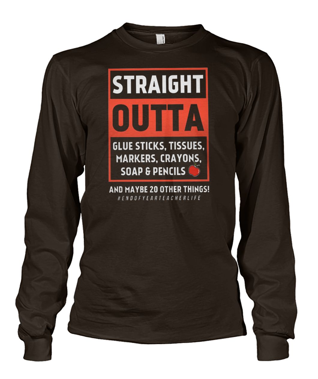 Teacher life straight outta glue sticks tissues markers crayons soap and pencils unisex long sleeve