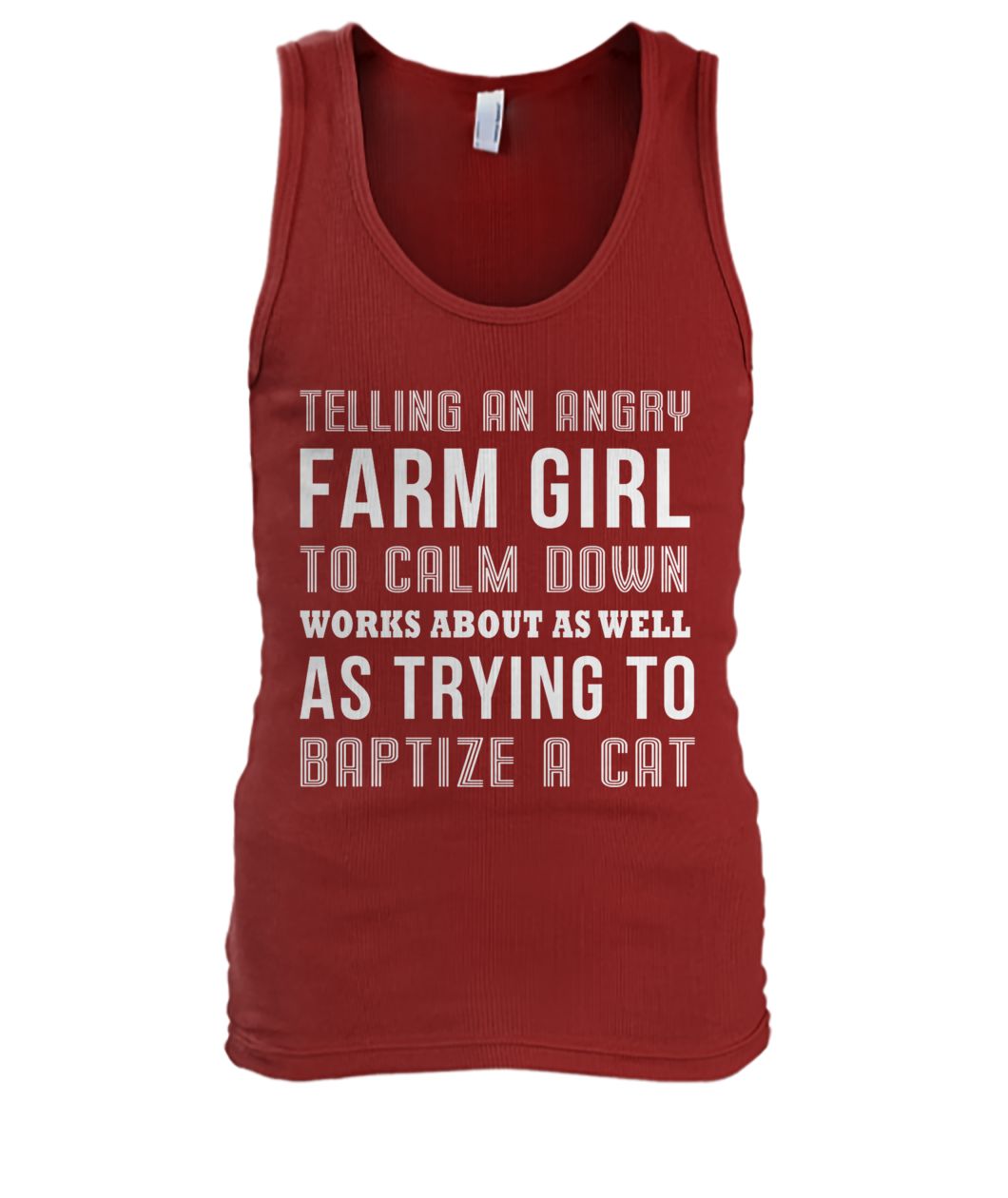 Telling an angry farm girl to calm down works about as well as trying to baptize a cat men's tank top