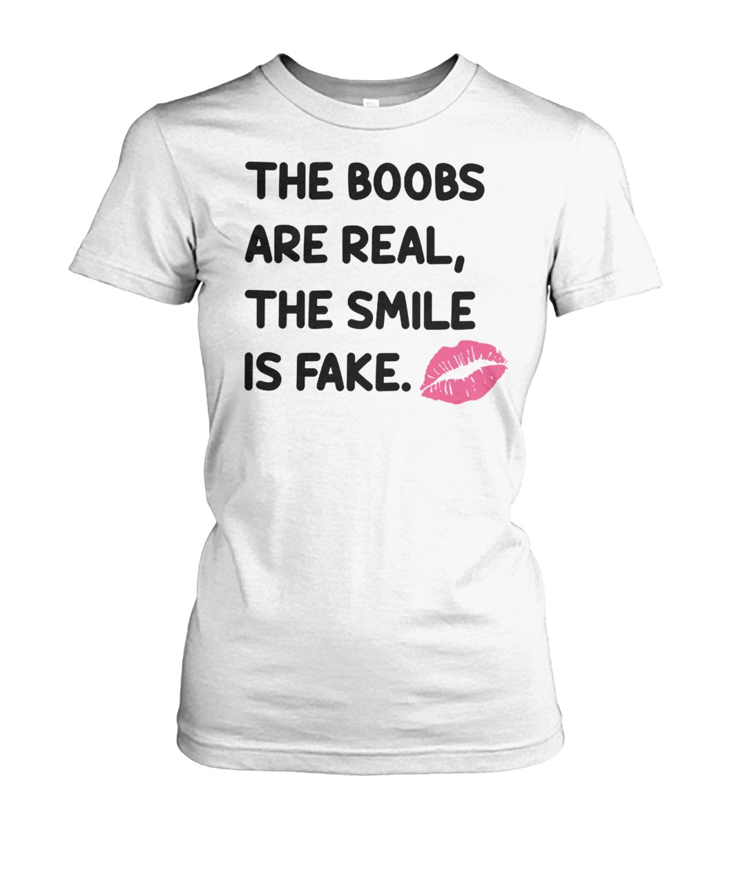 The boobs are real the smile is fake women's crew tee