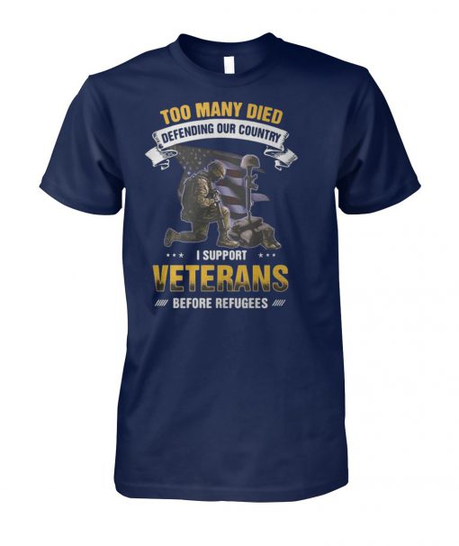 Too many died defending our country I support veterans before refugees unisex cotton tee