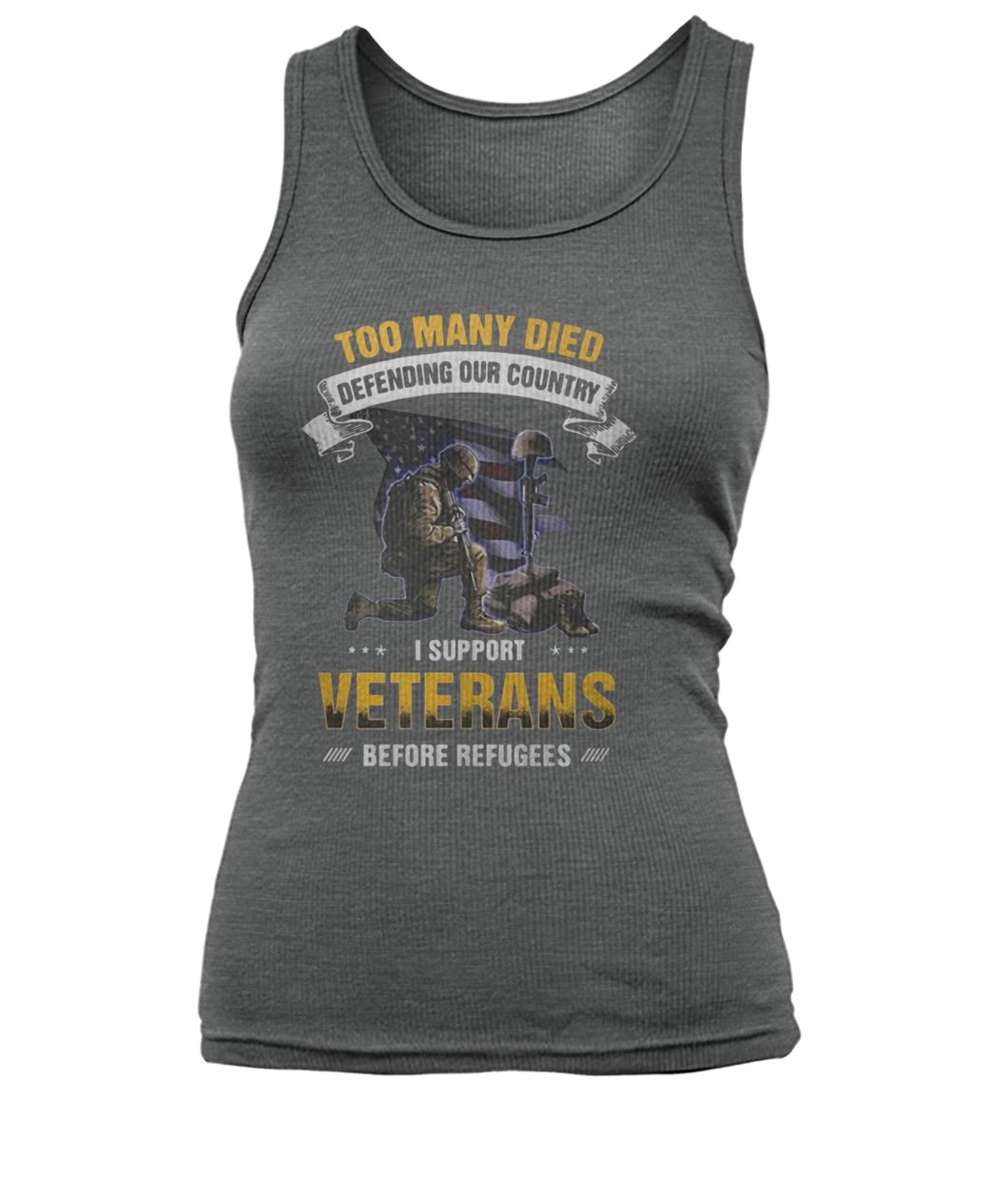 Too many died defending our country I support veterans before refugees women's tank top