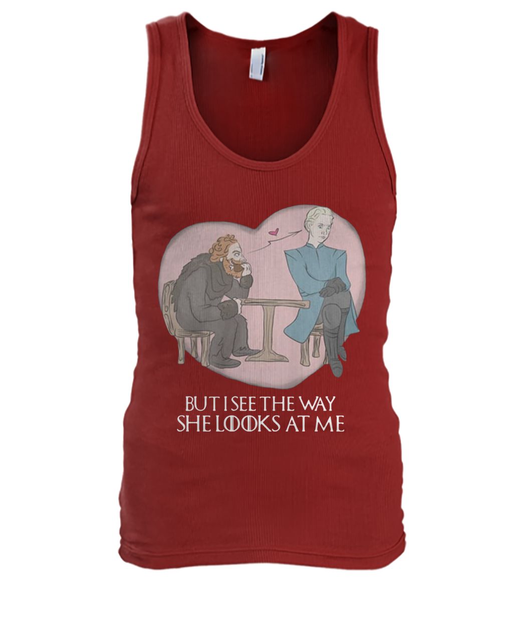 Tormund and brienne but I see the way she looks at me game of thrones men's tank top