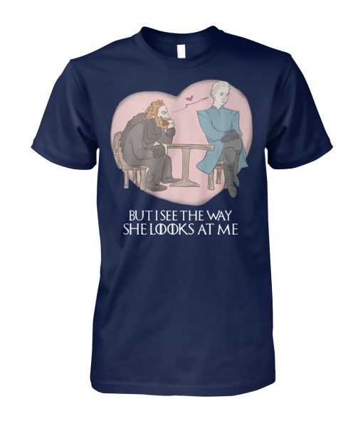 Tormund and brienne but I see the way she looks at me game of thrones unisex cotton tee