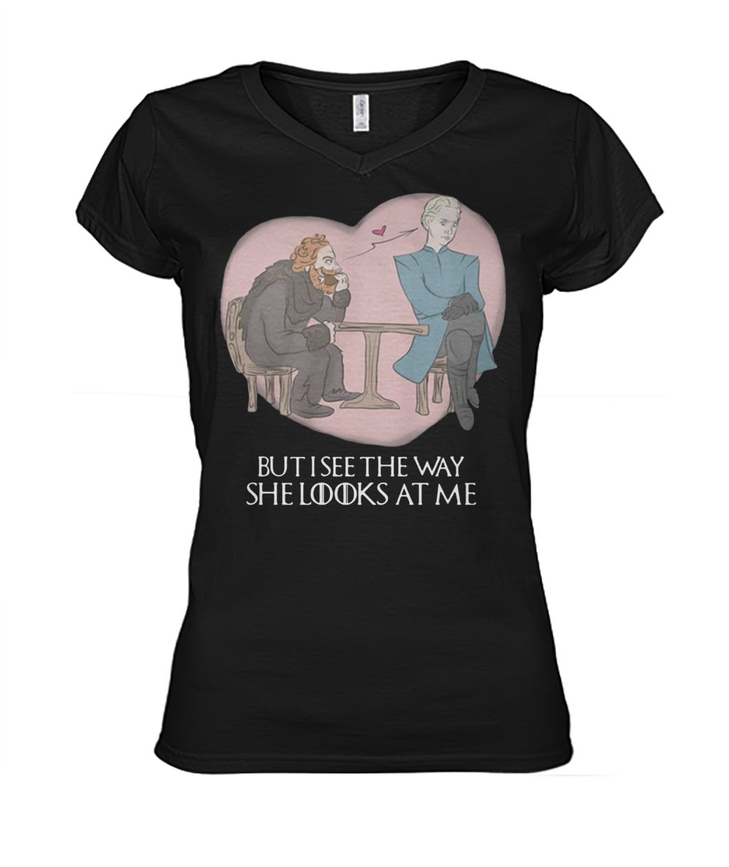 Tormund and brienne but I see the way she looks at me game of thrones women's v-neck