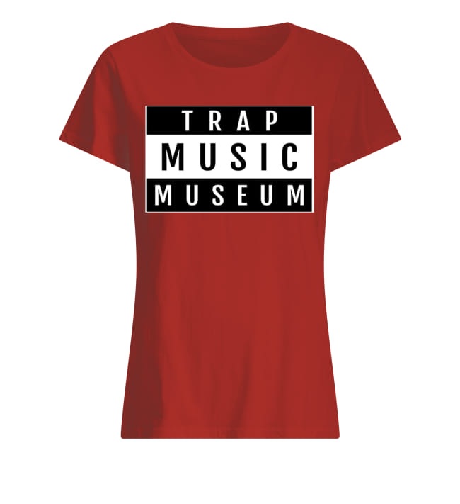 Trap music museum lady shirt