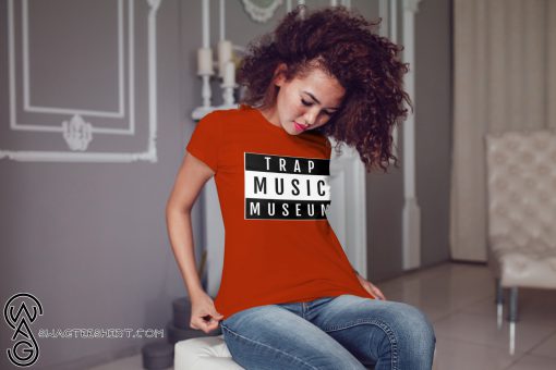 Trap music museum shirt