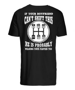 Trucker if your boyfriend can’t shift this he is probably wearing your panties too guy shirt
