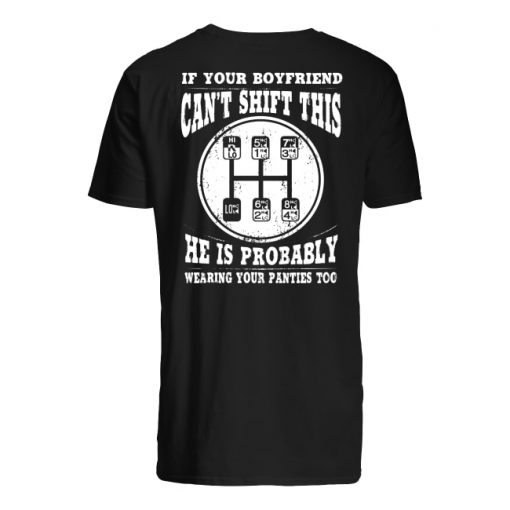 Trucker if your boyfriend can’t shift this he is probably wearing your panties too guy shirt