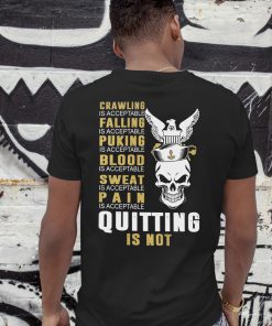 U.S. Navy Crawling is acceptable falling is acceptable puking is acceptable blood is acceptable sweat is acceptable shirt