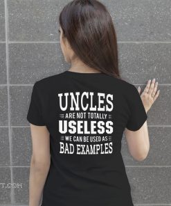 Uncles are not totally useless we can be used as bad example shirt