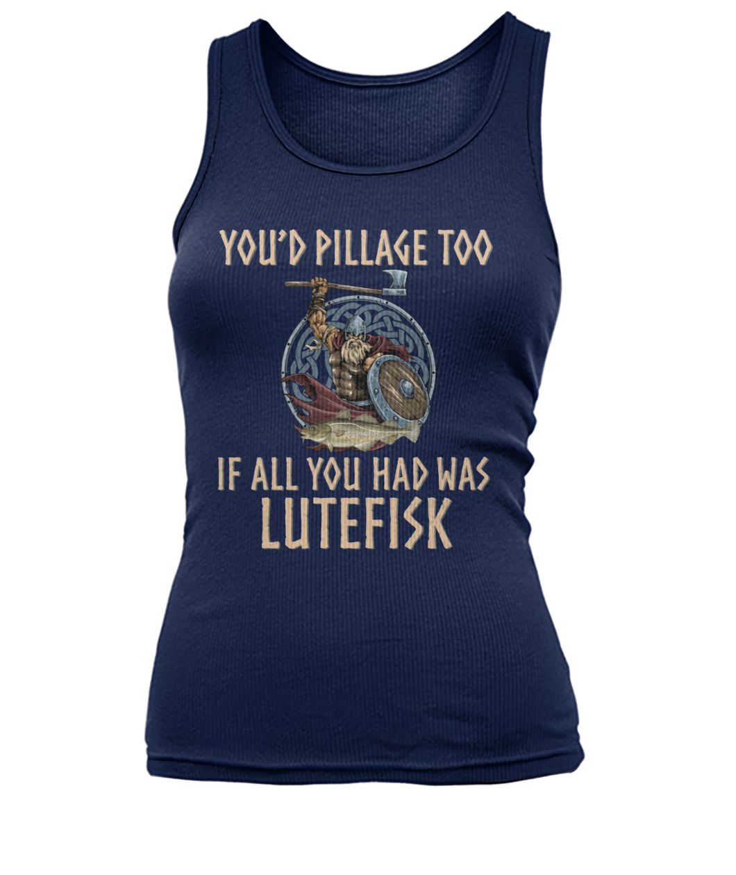 Viking you'd pillage too if all you had was lutefisk women's tank top