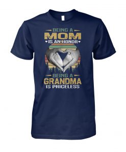 Vintage being a mom is an honor being a grandma is priceless unisex cotton tee