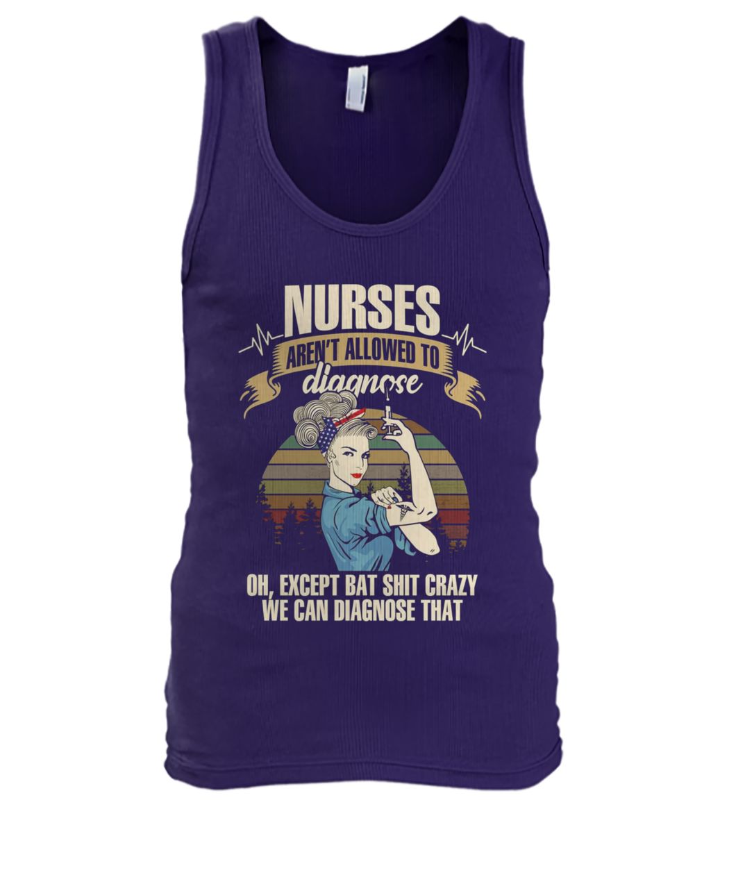 Vintage nurses aren't allowed to diagnose oh except bat shit crazy we can diagnose that nurselife men's tank top