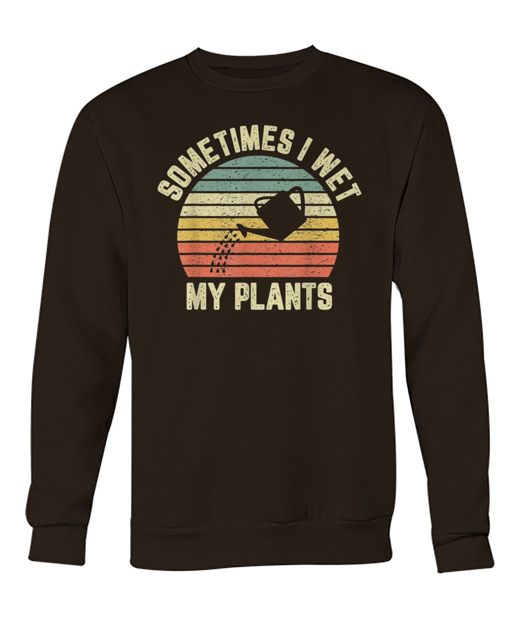 Vintage sometimes I wet my plants crew neck sweatshirt
