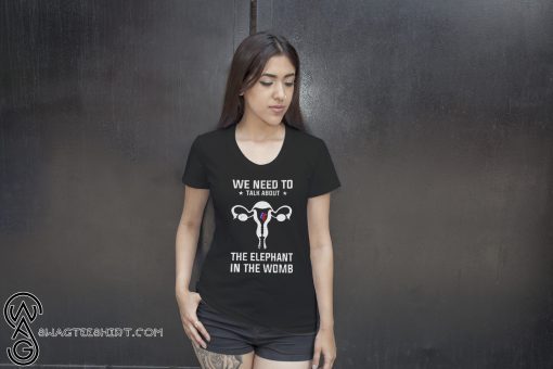 We need to talk about the elephant in the womb shirt