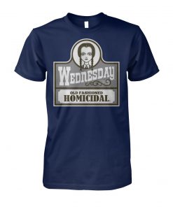 Wednesday old fashioned homicidal unisex cotton tee
