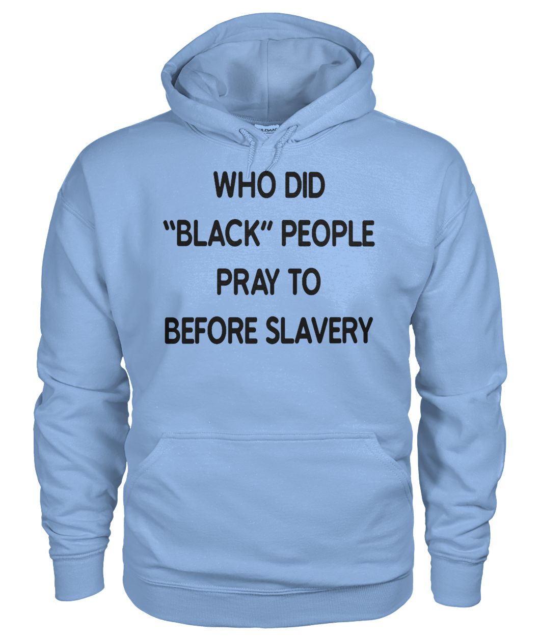 Who did black people pray to before slavery gildan hoodie