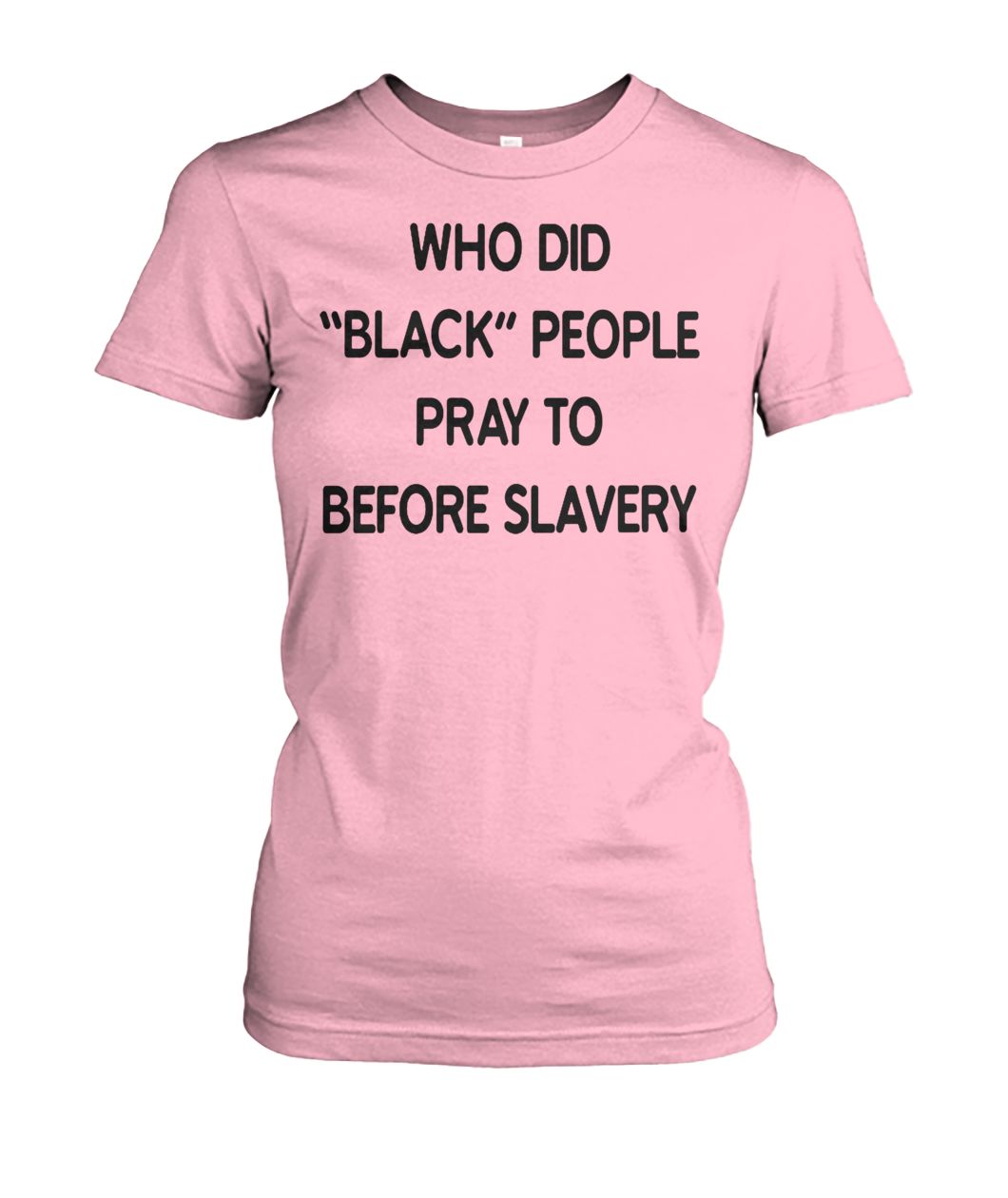 Who did black people pray to before slavery women's crew tee