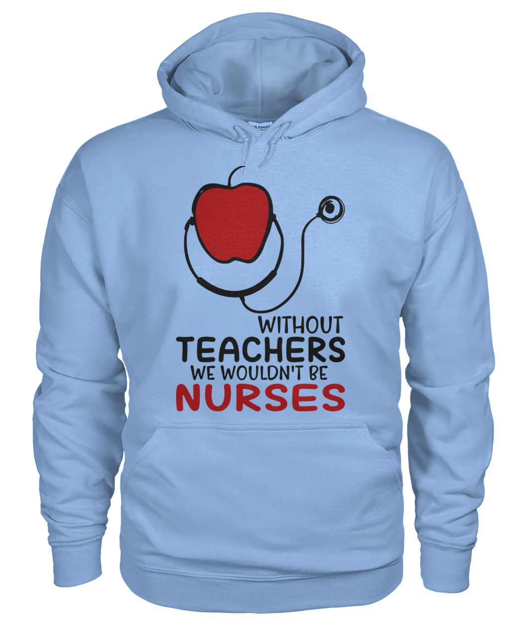 Without teachers we wouldn't be nurses gildan hoodie