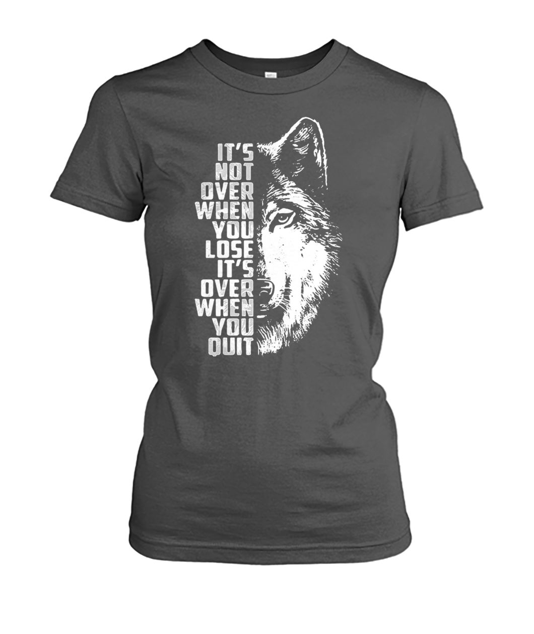 Wolf it's not over when you lose it's over when you quit women's crew tee