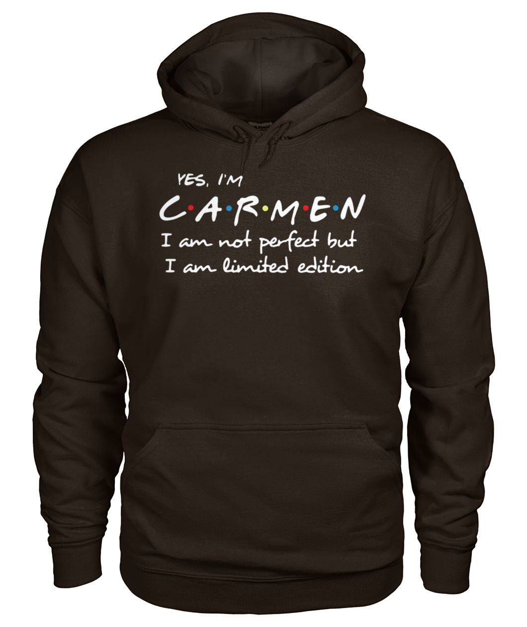 Yes I'm carmen I am not perfect but I am limited edition gildan hoodie