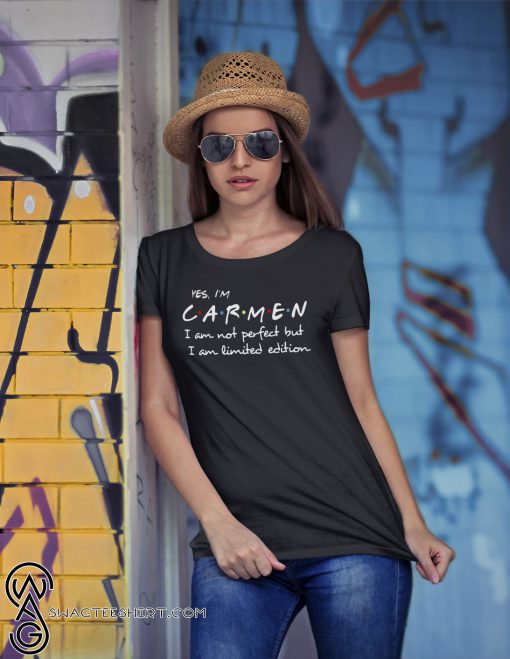 Yes I'm carmen I am not perfect but I am limited edition shirt