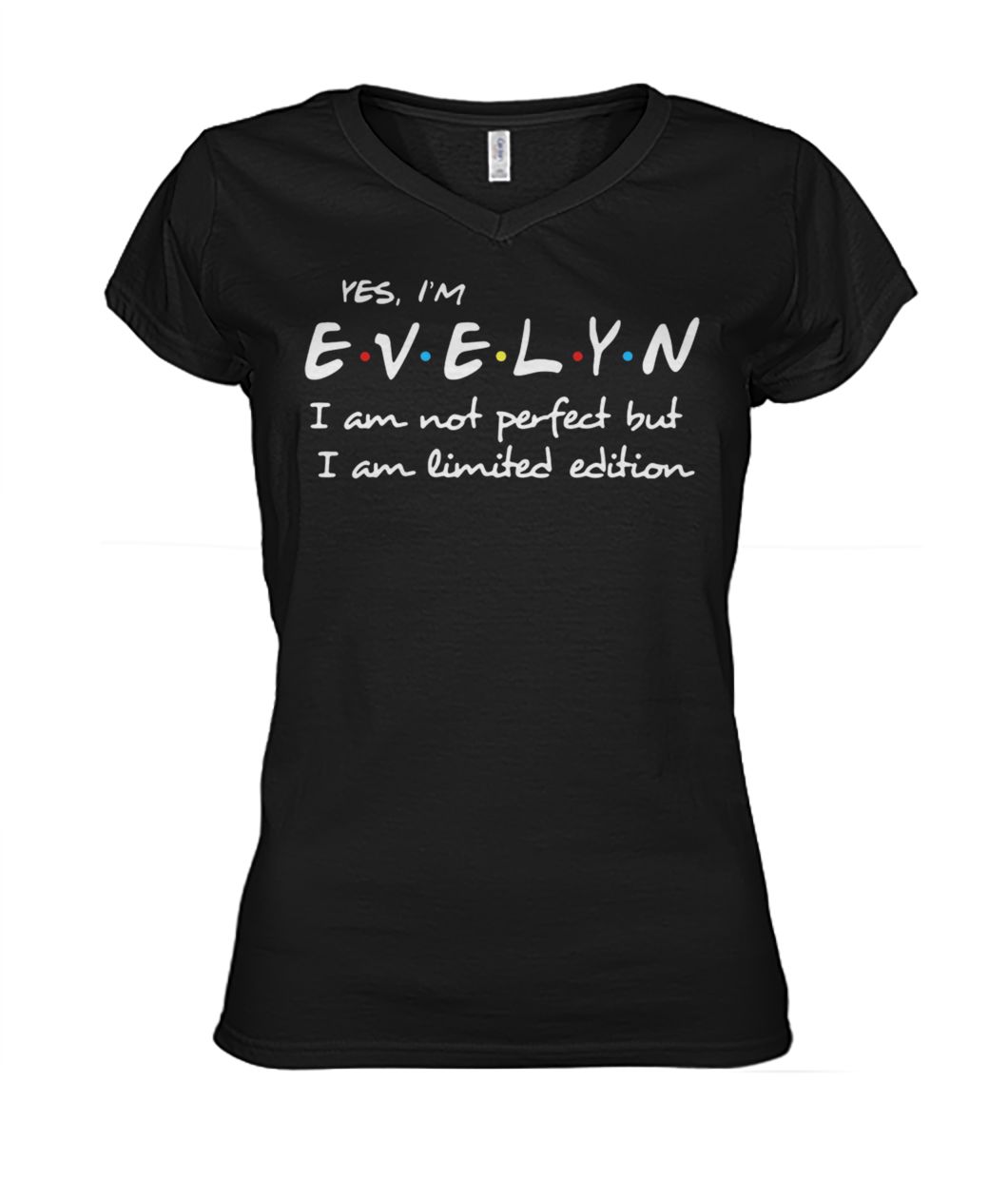 Yes I'm evelyn I am not perfect but I am limited edition women's v-neck
