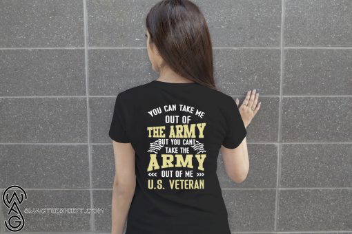 You can take me out of the army but you can't take the army out of me US veteran shirt