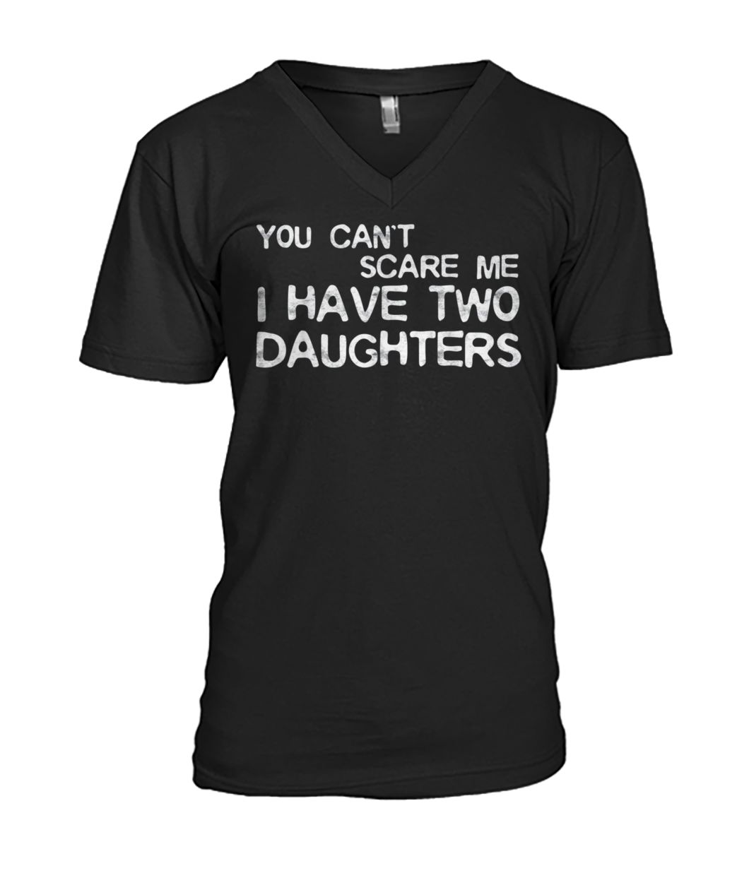 You can't scare me I have two daughters mens v-neck