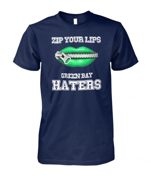 Zip your lips green bay packers haters unisex cotton tee