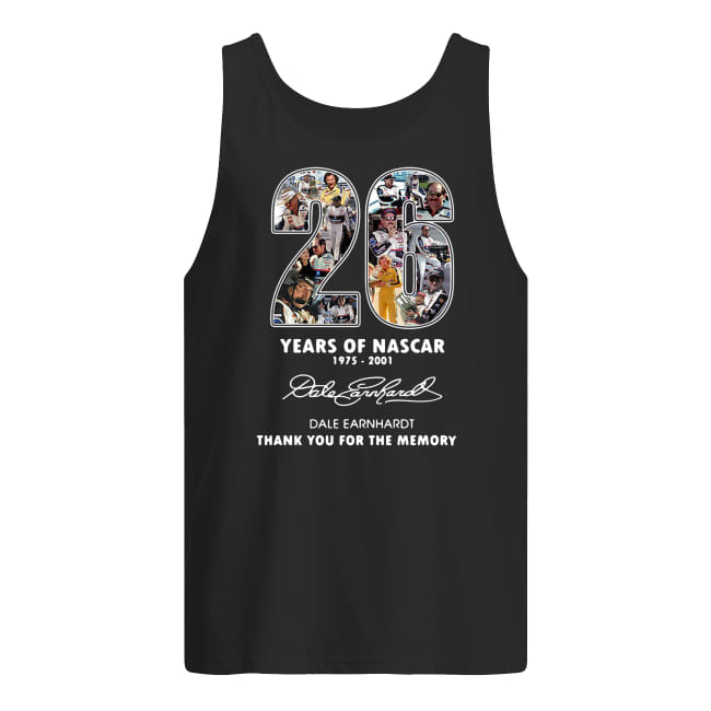 26 years of nascar 1975 2001 dale earnhardt signature thank you for the memories tank top