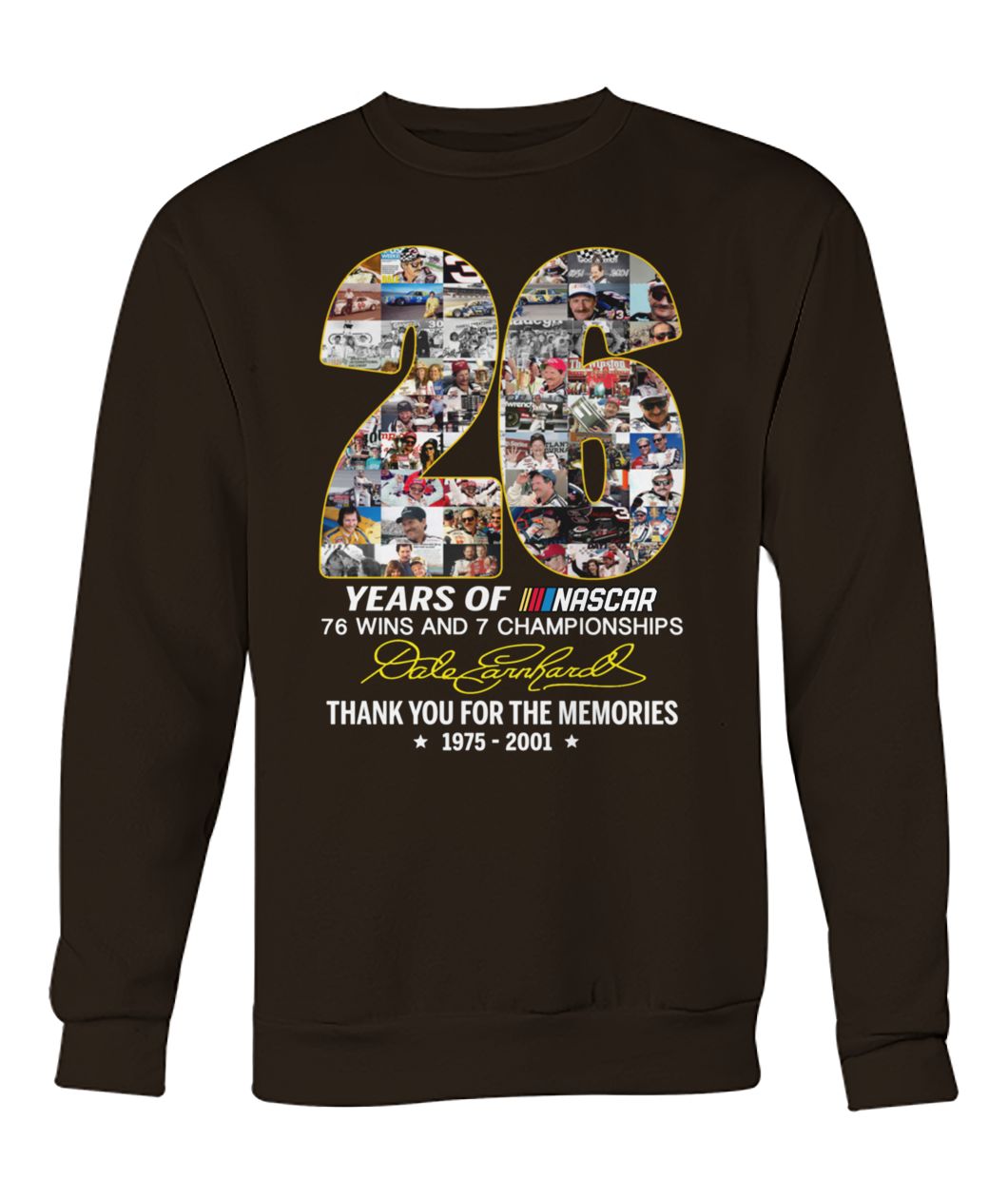 26 years of nascar 76 wins and 7 championships dale earnhardt signature crew neck sweatshirt