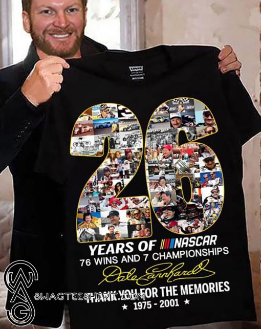 26 years of nascar 76 wins and 7 championships dale earnhardt signature shirt