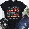 4th of july only the best dads get promoted to grandpa shirt