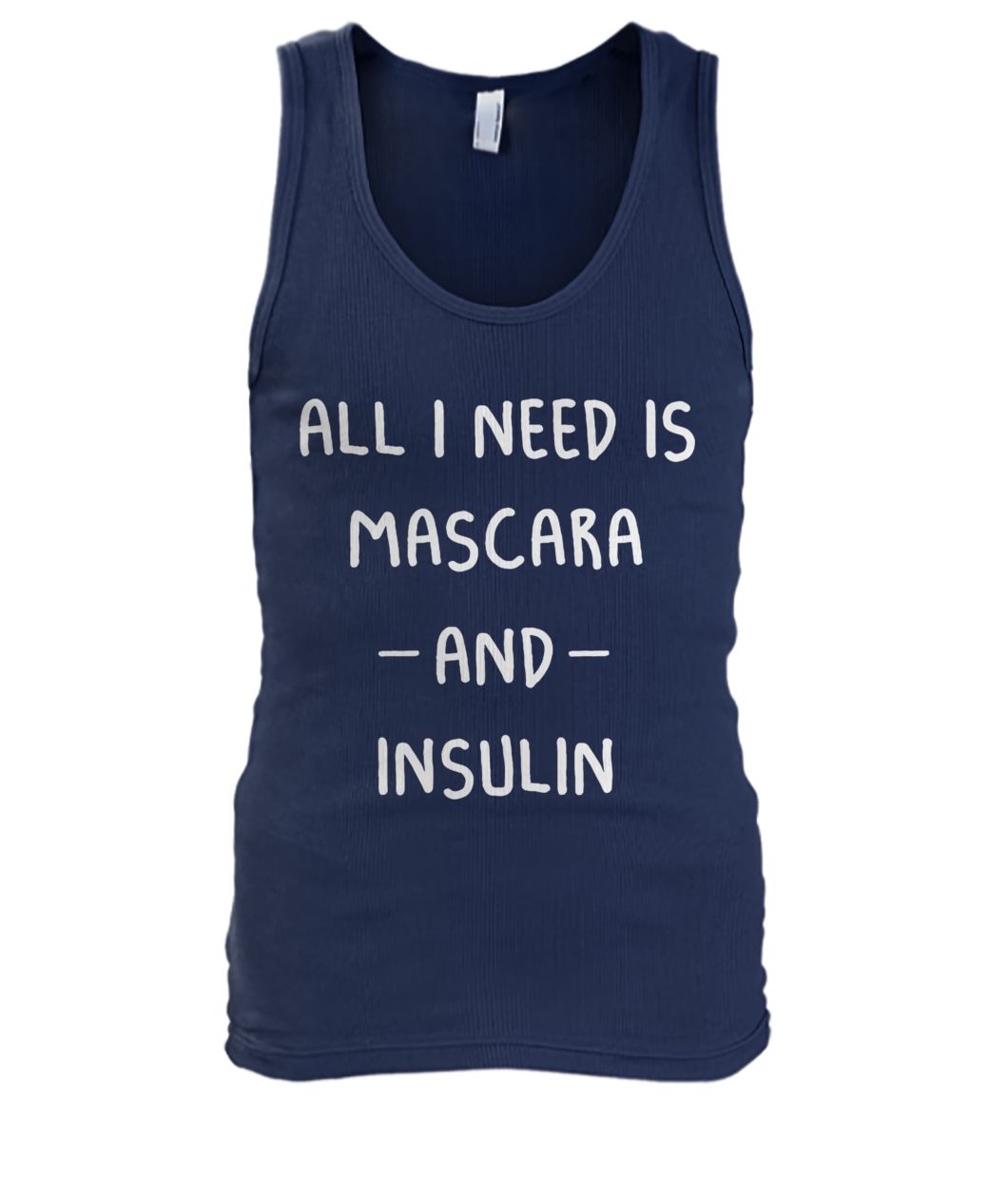 All I need is mascara and insulin men's tank top